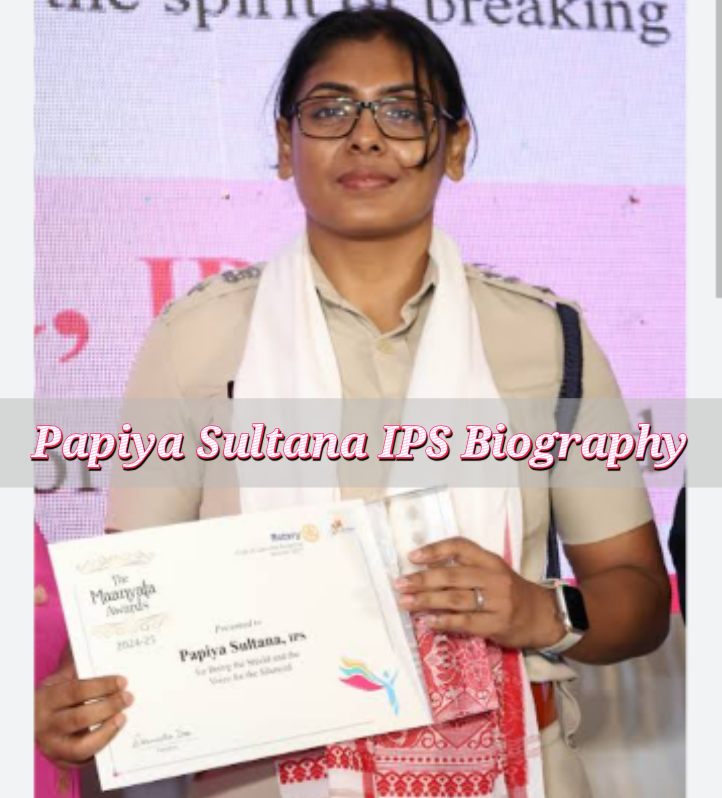 Papiya Sultana IPS Biography