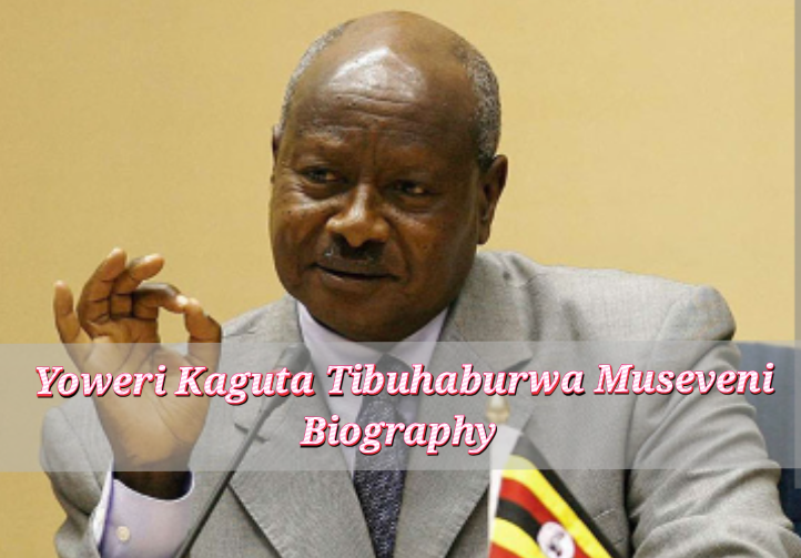 Yoweri Kaguta Tibuhaburwa Museveni Biography